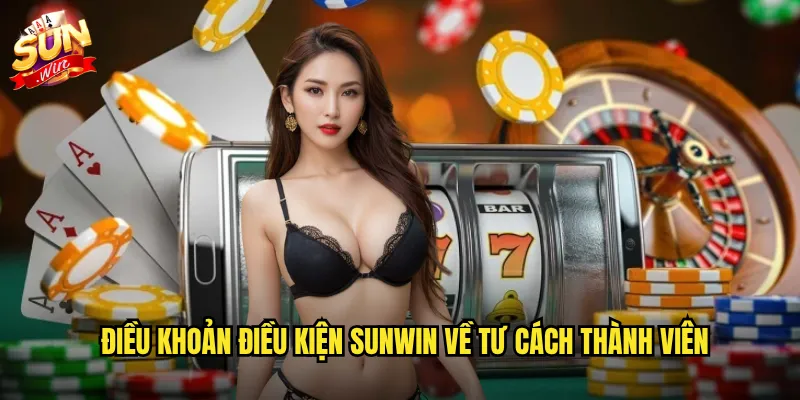 Điều khoản điều kiện Sunwin về tư cách thành viên